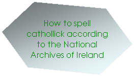 Hexagon: How to spell cathollick according to the National Archives of Ireland
